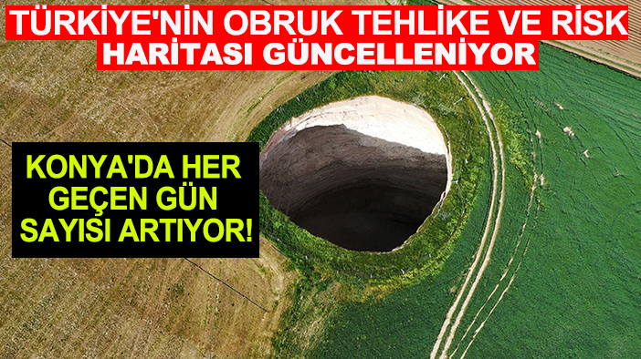 Konya'da her geçen gün sayısı artıyor! Türkiye'nin obruk tehlike ve risk haritası güncelleniyor