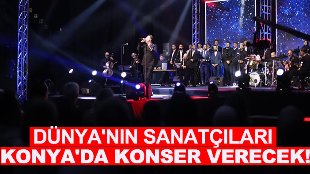 Dünya'nın sanatçıları Konya'da konser verecek!