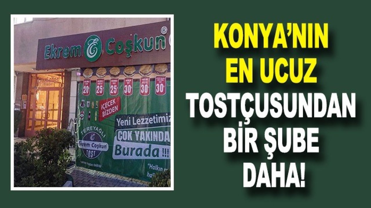 Konya’nın en ucuz tostçusundan müjde! Bir şube daha...