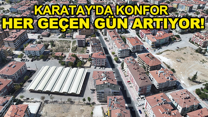 Karatay'da konfor her geçen gün artıyor!