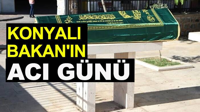 Konyalı Bakan'ın acı günü