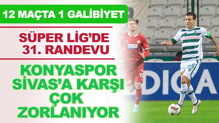 31. randevu: Sivasspor üstün! Konyaspor, Sivasspor karşısında zorlanıyor!