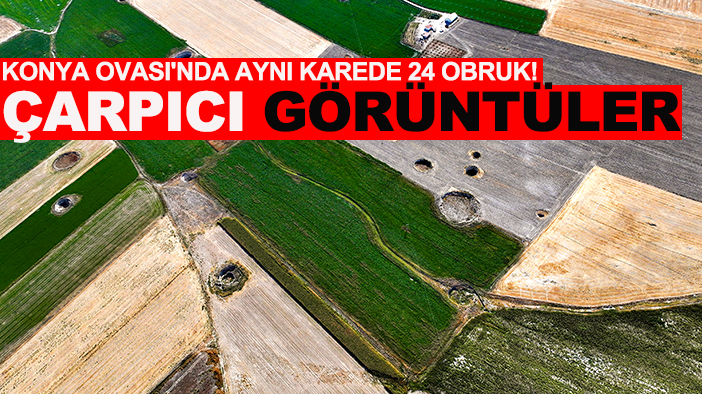 Çarpıcı görüntüler: Konya Ovası'nda aynı karede 24 obruk!