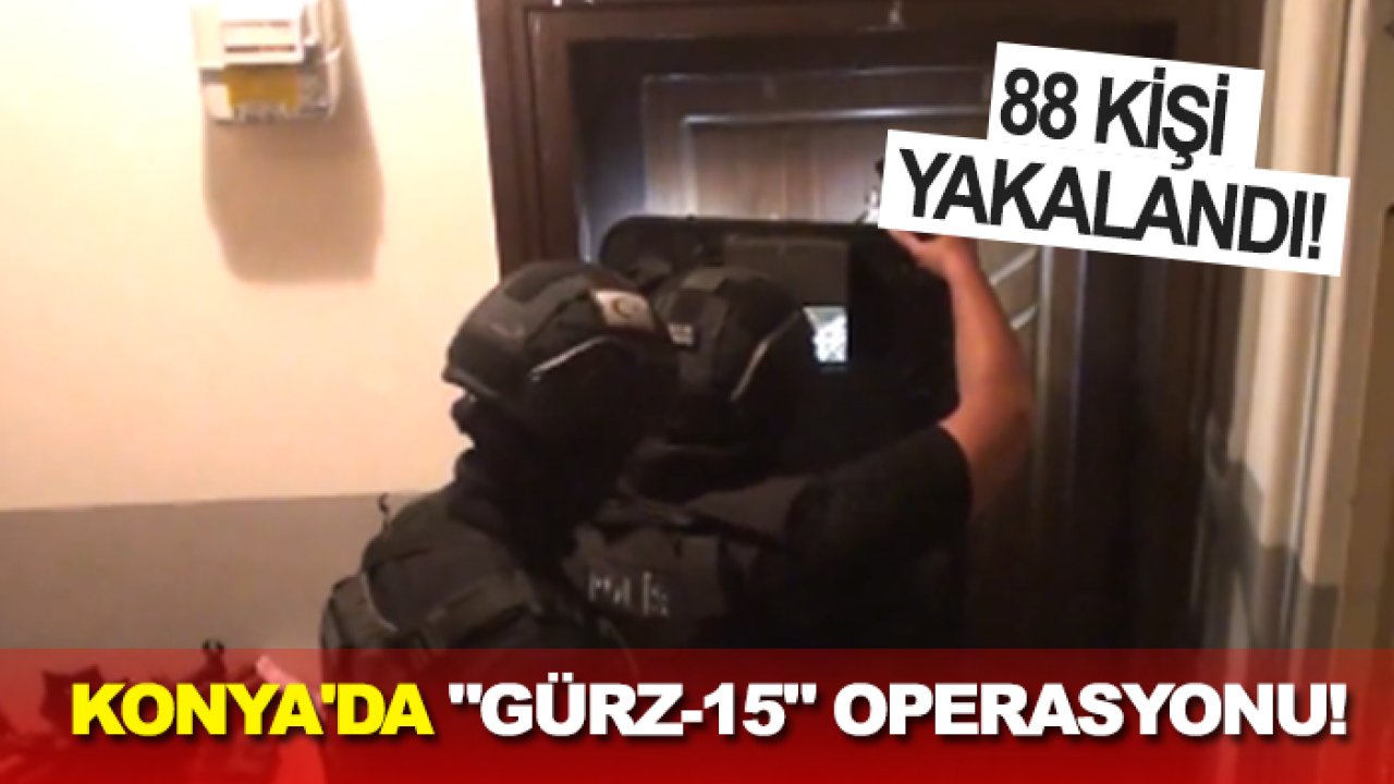 Konya'da "GÜRZ-15" operasyonu: 88 şüpheli yakalandı