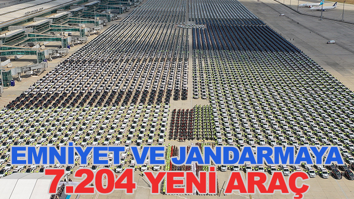 Emniyet ve Jandarma Teşkilatına 7 bin 7 bin 204 yeni araç teslim edildi