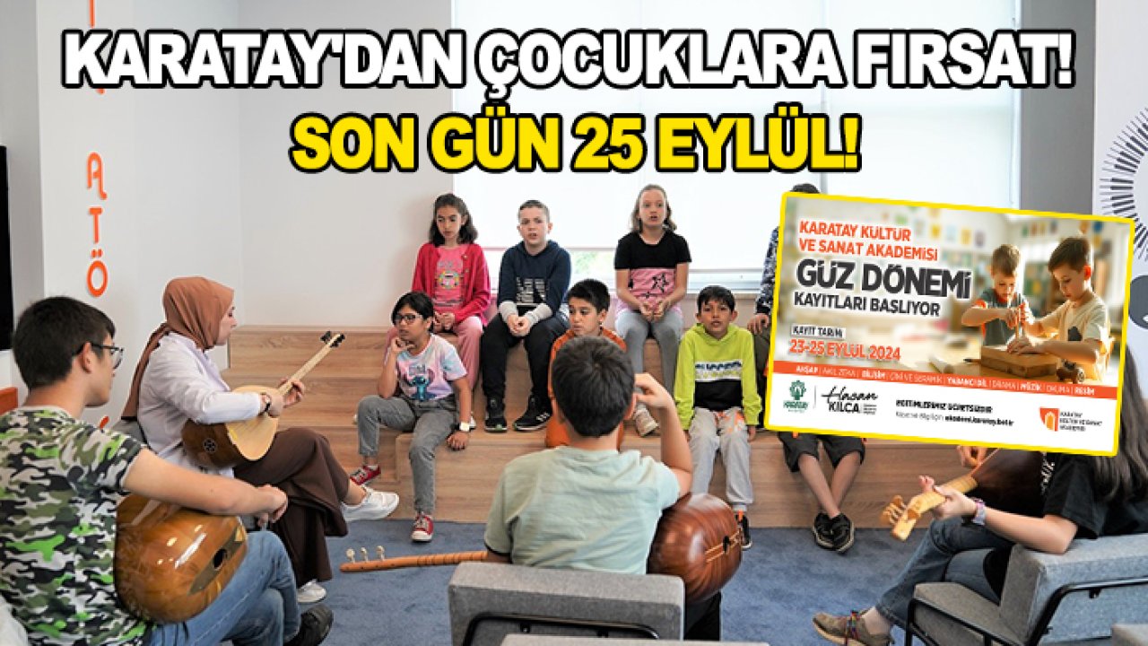 Karatay'dan çocuklara fırsat! Son gün 25 Eylül