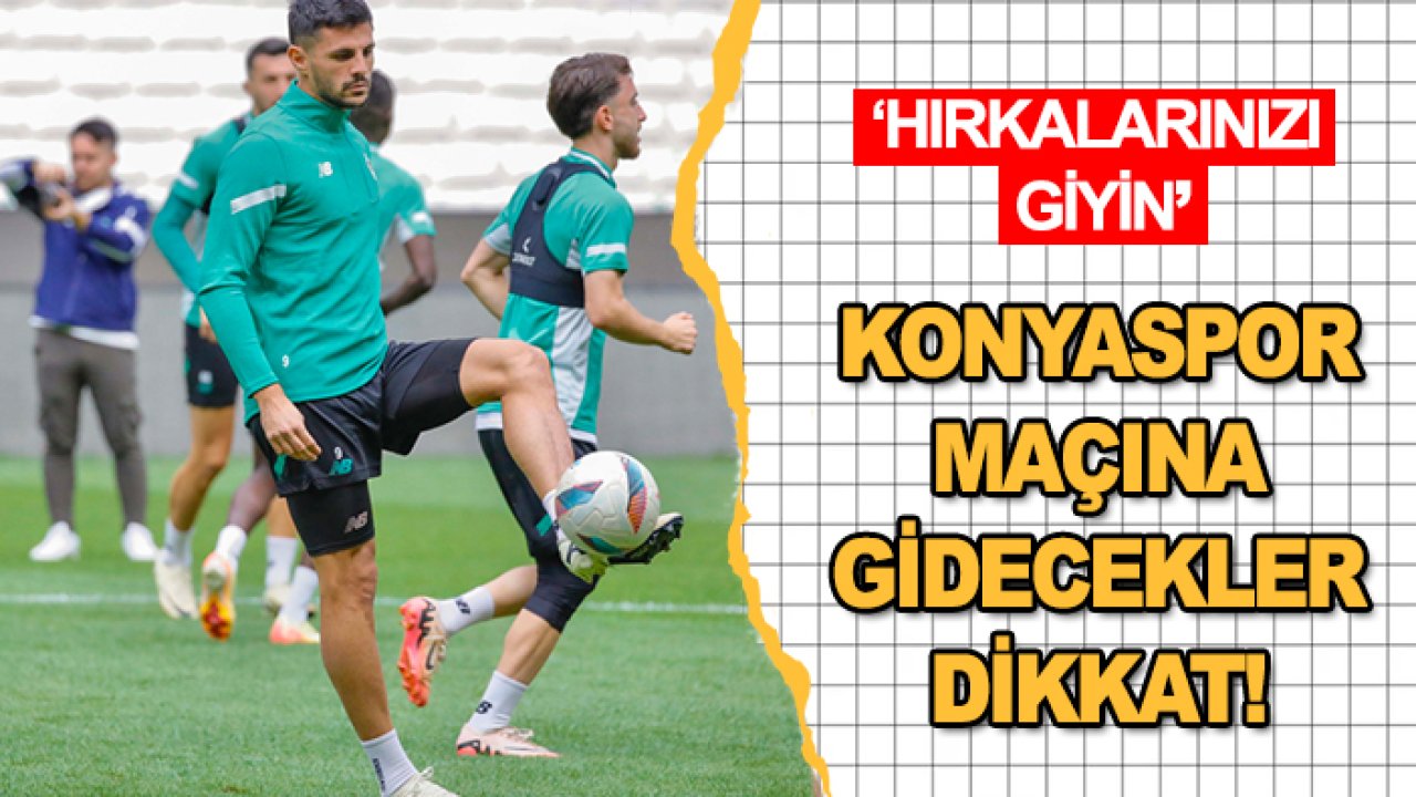 Konyaspor maçına gidecekler dikkat! 'Hırkalarınızı giyin'