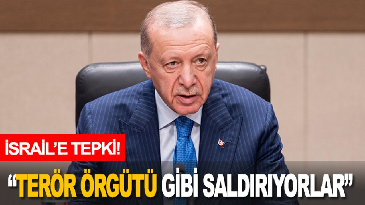 Cumhurbaşkanı Erdoğan'dan İsrail'e tepki: Terör örgütü gibi saldırıyorlar