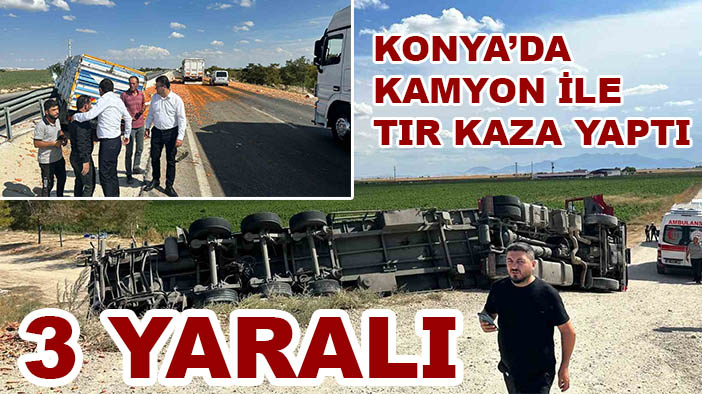 Konya’da kamyon ile tır çarpıştı: 3 yaralı