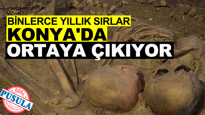 Binlerce yıllık sırlar Konya'da ortaya çıkıyor