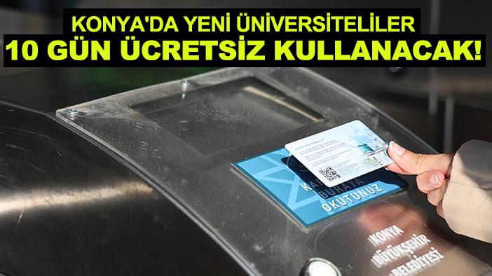 Konya'da yeni üniversiteliler 10 gün ücretsiz kullanacak!