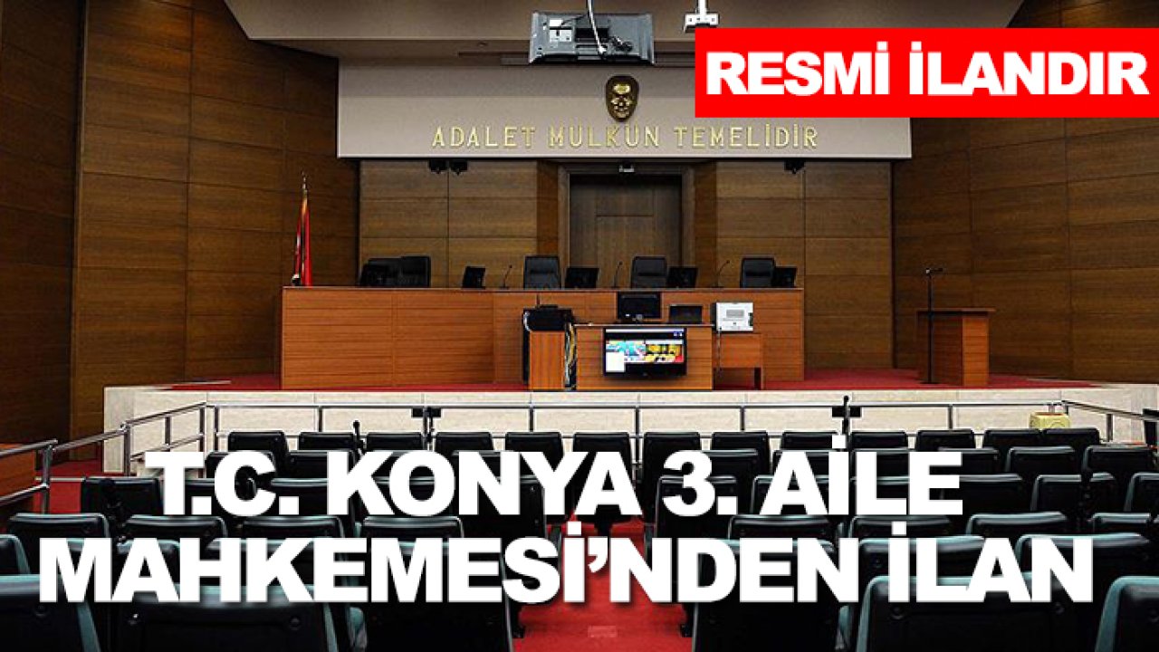 T.C. Konya 3. Aile Mahkemesi’nden ilan