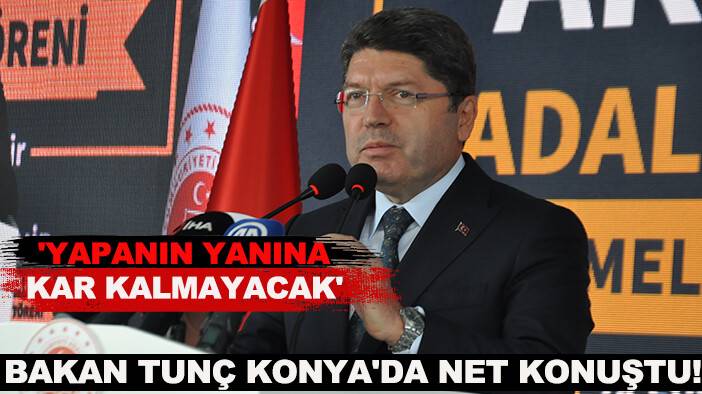 Adalet Bakanı Tunç Konya'da net konuştu! 'Yapanın yanına kar kalmayacak'
