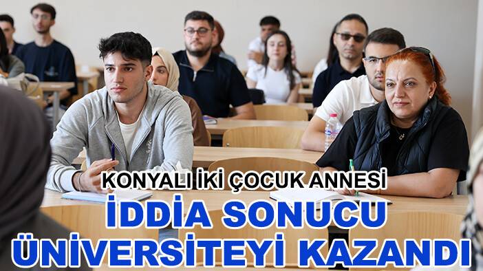 Konyalı iki çocuk annesi iddia sonucu üniversiteyi kazandı