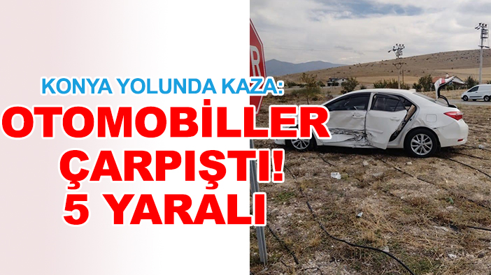 Konya yolunda kaza: Otomobiller çarpıştı! 5 yaralı