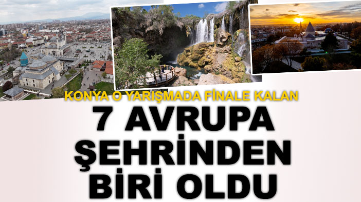 Konya o yarışmada finale kalan 7 Avrupa şehrinden biri oldu