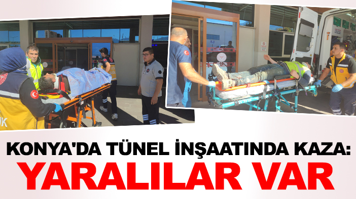 Konya'da tünel inşaatında kaza: Yaralılar var