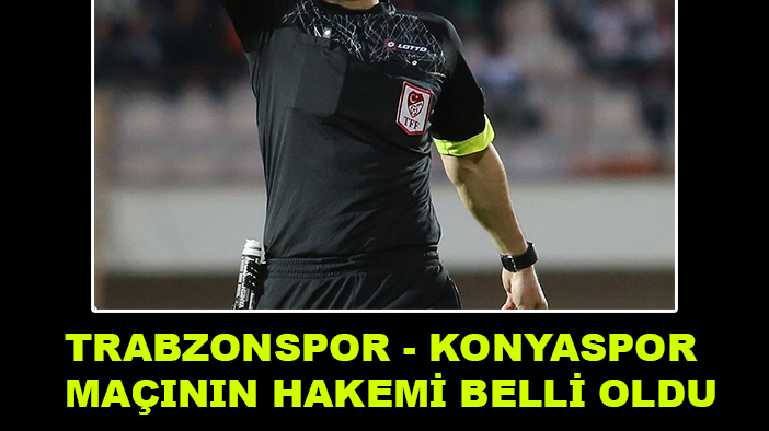 Konyaspor'un Trabzon ile oynayacağı maçın hakemi açıklandı