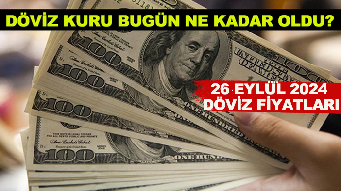 Döviz kuru bugün ne kadar oldu? 26 Eylül 2024 döviz fiyatları