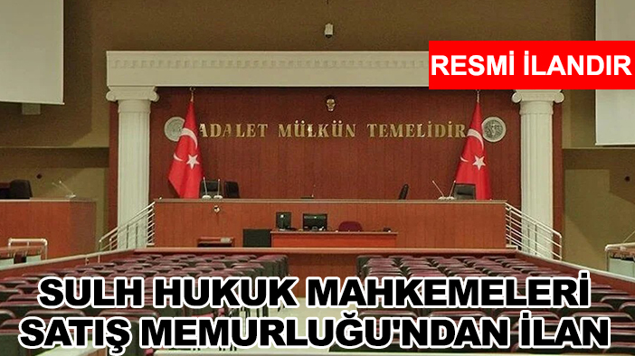 Sulh Hukuk Mahkemeleri Satış Memurluğu'ndan ilan