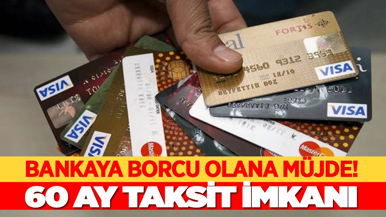 Bankaya borcu olana müjde! 60 ay taksit imkanı geldi