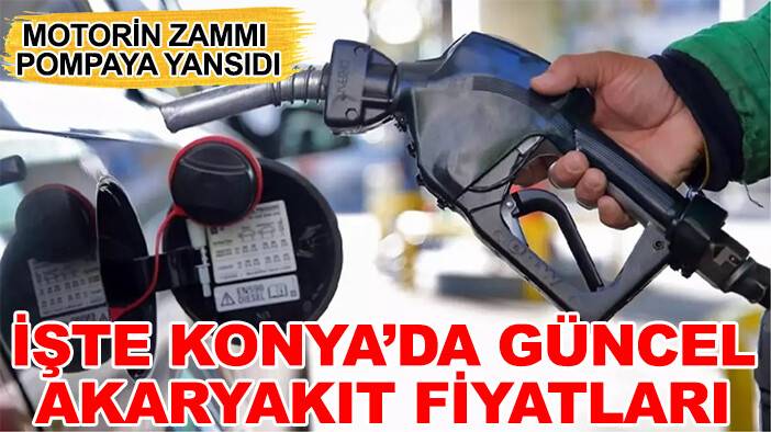 Motorin zammı pompaya yansıdı: İşte Konya'da güncel akaryakıt fiyatları