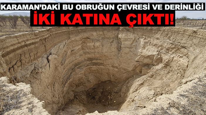 Karaman’daki bu obruğun çevresi ve derinliği iki katına çıktı!