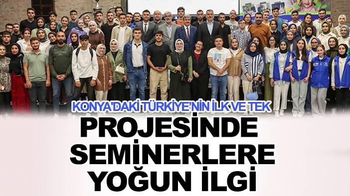 Konya'daki Türkiye’nin ilk ve tek projesinde seminerlere yoğun ilgi