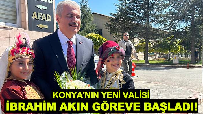 Konya'nın yeni Valisi İbrahim Akın göreve başladı!
