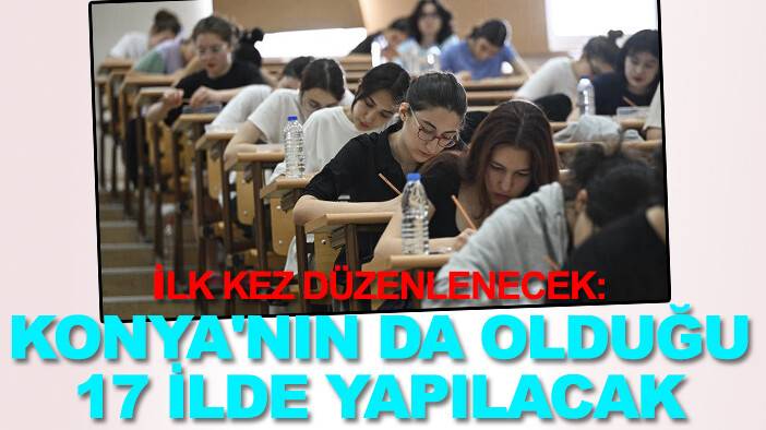 İlk kez düzenlenecek: Konya'nın da olduğu 17 ilde gerçekleştirilecek