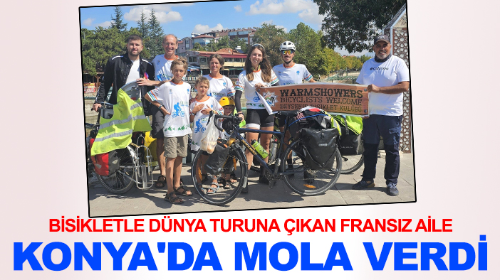 Bisikletle dünya turuna çıkan Fransız aile Konya'da mola verdi