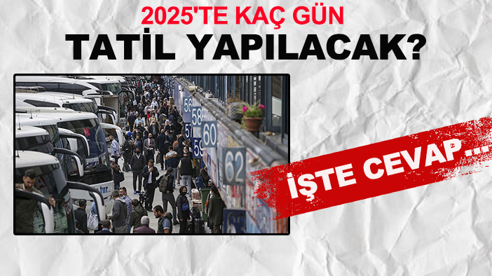 2025'te kaç gün tatil yapılacak? İşte cevap...