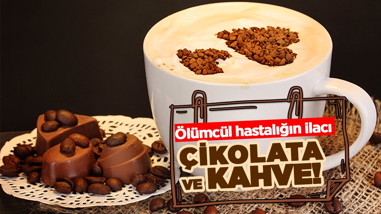 Ölümcül hastalığın ilacı çikolata ve kahveymiş!