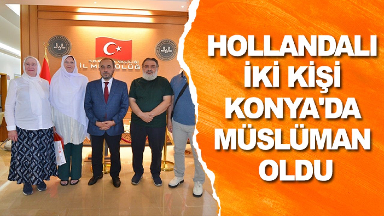 Hollandalı iki kişi Konya'da Müslüman oldu