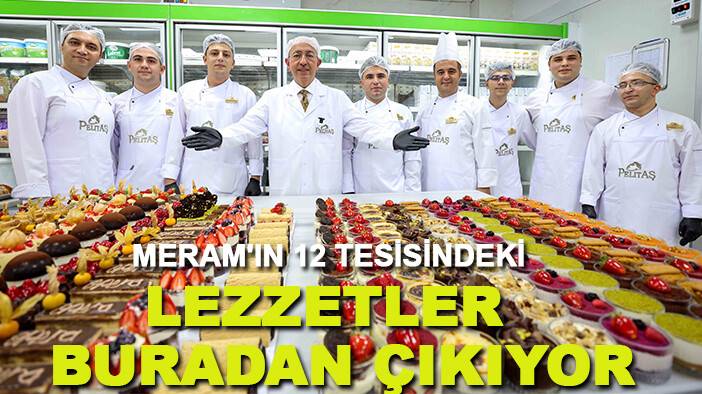 Meram'ın 12 tesisindeki lezzetler  buradan çıkıyor