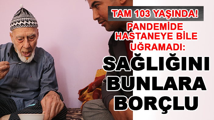 Tam 103 yaşında! Pandemide hastaneye bile uğramadı: Sağlığını bunlara borçlu