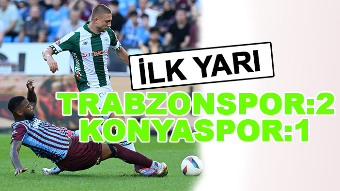 Trabzonspor:2-Konyaspor:1 (İlk yarı)