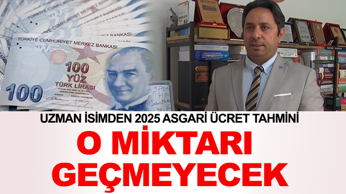 Uzman isimden 2025 asgari ücret tahmini: O miktarı geçmeyecek