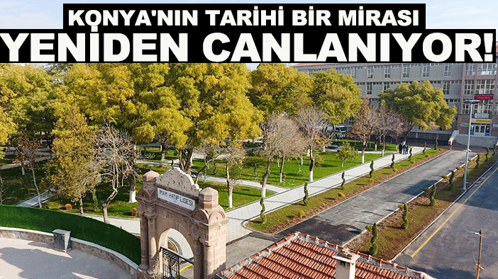 Konya'nın tarihi bir mirası yeniden canlanıyor!