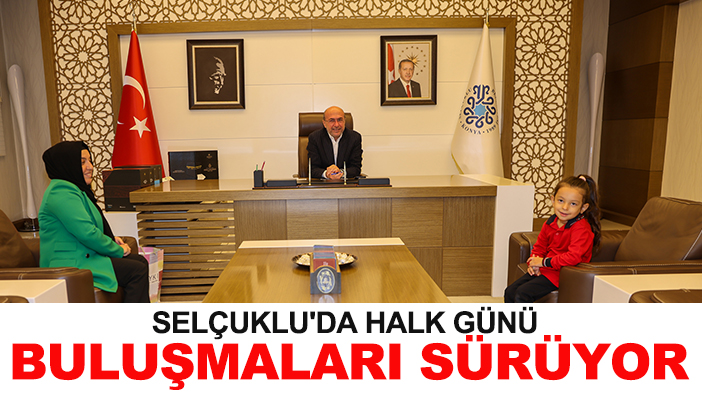 Selçuklu'da halk günü buluşmaları sürüyor