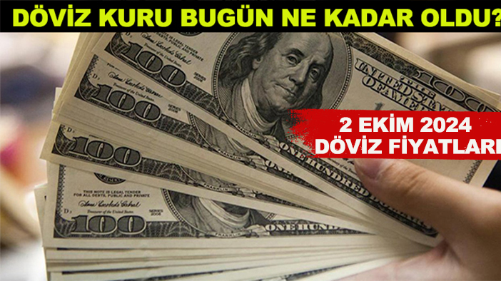 Döviz kuru bugün ne kadar oldu? 2 Ekim 2024 döviz fiyatları