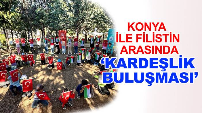 Devlet korumasındaki çocuklar, Konya'daki Filistinli aileler ile buluştu