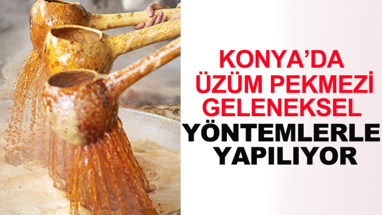 Konya’da üzüm pekmezi geleneksel yöntemlerle yapılıyor