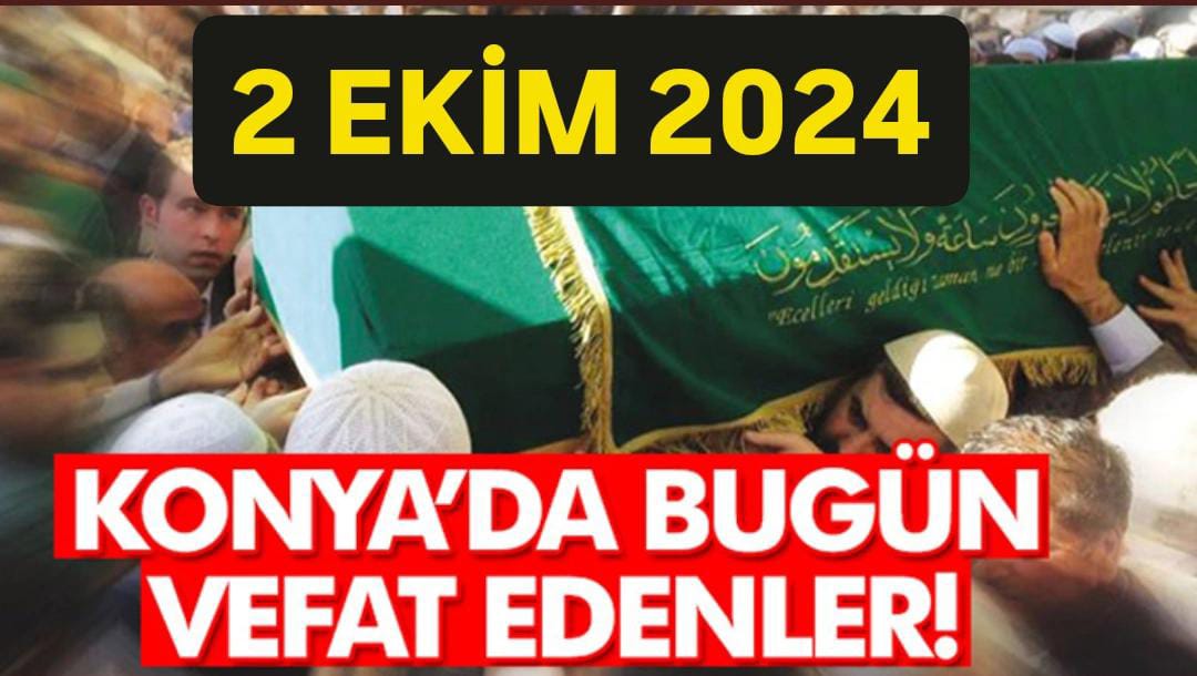 Konya’da bugün vefat edenler! 2 Ekim 2024