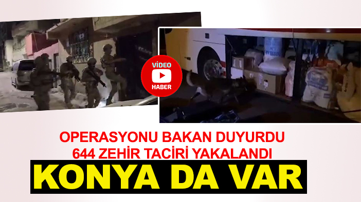 Operasyonu bakan duyurdu! 644 zehir taciri yakalandı: Konya da var