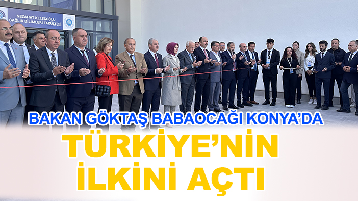 Bakan Göktaş babaocağı Konya'da Türkiye'nin ilkini açtı