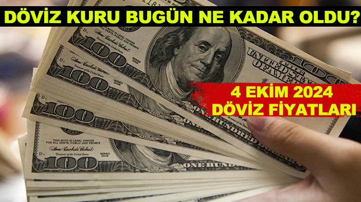 Döviz kuru bugün ne kadar oldu? 4 Ekim 2024 döviz fiyatları