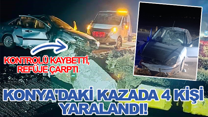 Kontrolü kaybetti, refüje çarptı: Konya'daki kazada 4 kişi yaralandı!