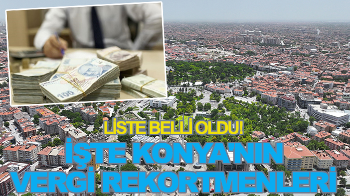 Liste belli oldu! İşte Konya'nın vergi rekortmenleri