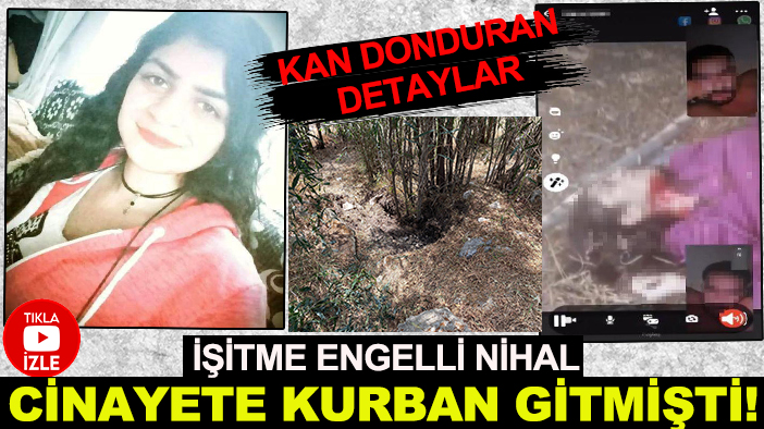 İşitme engelli Nihal cinayete kurban gitmişti! Kan donduran detaylar